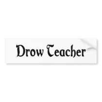 Drow Teacher Bumper Sticker