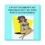 drowning your troubles magnet