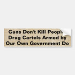 Drug cartels armed by our government kill people bumper sticker