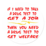 Drug Test For Job Then Drug Test For Welfare stickers