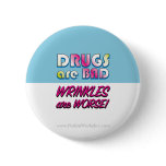 Drugs are Bad but Wrinkles are Worse Buttons