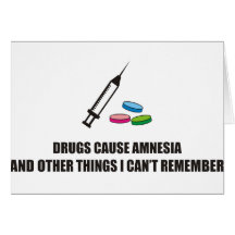 Drugs cause amnesia & other things I cant remember Cards