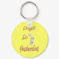 Drugs? So Yesterday keychains