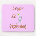 Drugs? So Yesterday mousepads