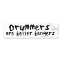 Drummers are Better Bangers Bumper Sticker bumpersticker