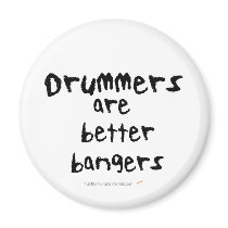 Drummers are Better Bangers Funny  Fridge Magnets