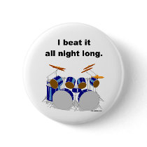 Drums I Beat It All Night Long buttons by bizarretees Drums I Beat It All Night Long buttons