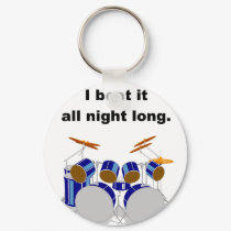 Drums I Beat It All Night Long keychains by bizarretees Drums I Beat It All Night Long keychains