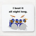 Drums I Beat It All Night Long Mouse Pad