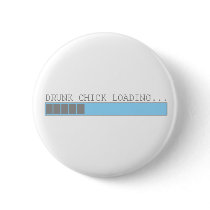 Drunk chick loading funny party club girls humor buttons by funnybonezone Drunk chick loading funny party club girls humor buttons