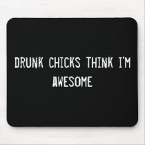 drunk chicks think i'm awesome mousepads by funnycustomtshirts drunk chicks think i'm awesome mousepads