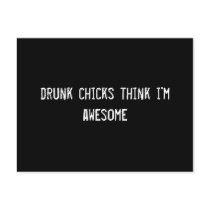 drunk chicks think i'm awesome postcards by funnycustomtshirts drunk chicks think i'm awesome postcards