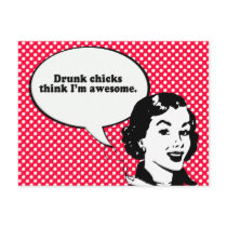 DRUNK CHICKS THINK I'M AWESOME postcards