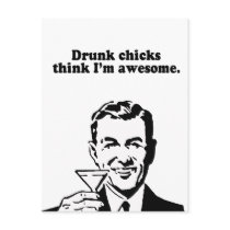 DRUNK CHICKS THINK I'M AWESOME postcards