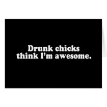 DRUNK CHICKS THINK I'M AWESOME T-shirt cards