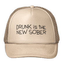 Drunk Is The New Sober Hats