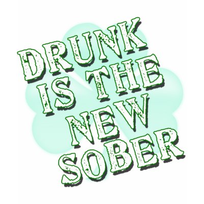 Drunk Is the New Sober Products T-shirt by LeprechaunGifts