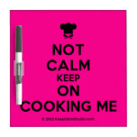 [Chef hat] not calm keep on cooking me  Dry-erase Boards