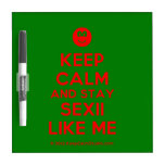 [Smile] keep calm and stay sexii like me  Dry-erase Boards