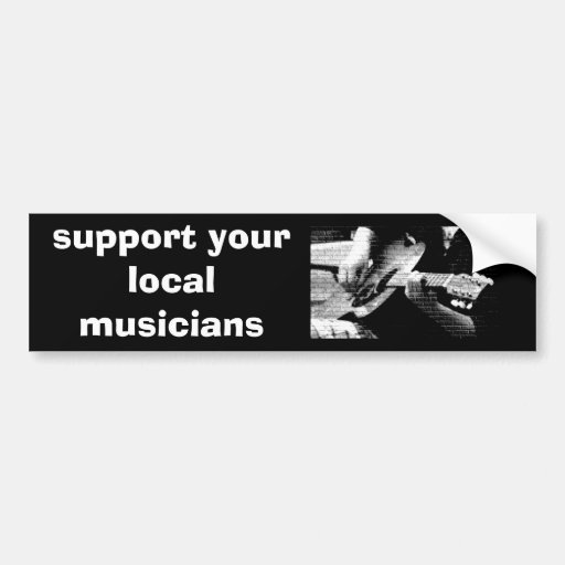 DSC03641 L 2, support your local musicians Bumper Stickers Zazzle