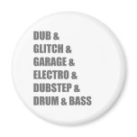 Dub Electro Glitch Dubstep Drum and Bass shirt Fridge Magnet