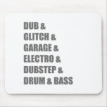 Dub Electro Glitch Dubstep Drum and Bass shirt mousepads