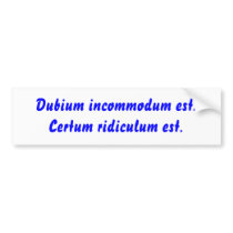 Dubium incommodum est. Certum ridiculum est. bumper stickers by Filtered_News Dubium incommodum est. Certum ridiculum est. bumper stickers