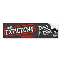 Dubs Not Dead Subs Exploding DUBSTEP Bumper Sticker