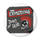 Dubs Not Dead Subs Exploding DUBSTEP magnets