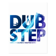 Dubstep I Wish My Girlfriend Was This Dirty Postcards