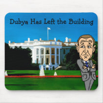 Dubya Has Left the Building Mousepad