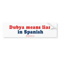 Dubya means liar in spanish bumper sticker