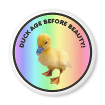 Duck age before beauty Magnet by burntright Duck age before beauty Magnet