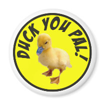 Duck You Pal Magnet by burntright Duck You Pal Magnet