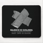 duct tape - silence is golden duct tape is silver mousepads