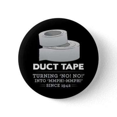 duct tape - turning no! no! into mmph! mmph! funny pin