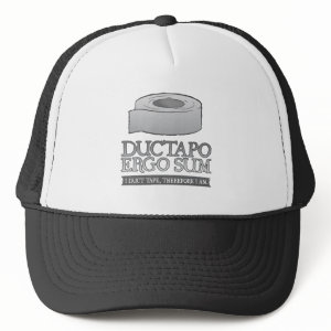 I Duct Tape, Therefore I Am. Ductapo Ergo Sum