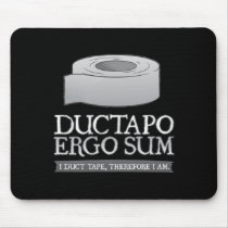 I Duct Tape, Therefore I Am. Ductapo Ergo Sum
