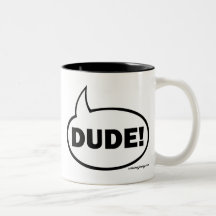 DUDE-1 COFFEE MUGS