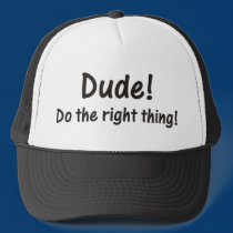 Dude! Do the right thing Hat hats