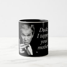 Dude, I Tapped Your Mother Mug