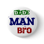 Dude, man, bro button