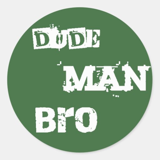 Dude, Man, Bro Stickers | Zazzle