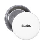 dude. pin