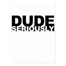 dude seriously post cards