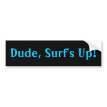 Dude, Surf's Up! bumper sticker bumper stickers by TropiCoolUniverse Dude, Surf's Up! bumper sticker bumper stickers