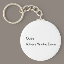 Dude Where is the Data keychains