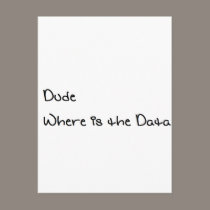 Dude Where is the Data postcards