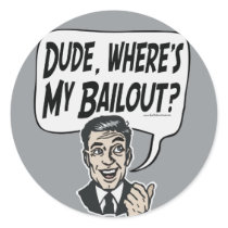 Dude, Where's My Bailout Responsible Guy Gear stickers by YesPoliticsSuck Dude, Where's My Bailout Responsible Guy Gear stickers