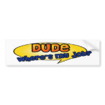Dude, Where's My Job? Bumper Stickers